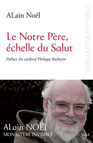 Le Notre Père, échelle du Salut (Monastère invisible) (French Edition) by ALain Noël