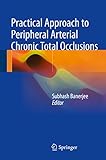 Practical Approach to Peripheral Arterial Chronic Total Occlusions