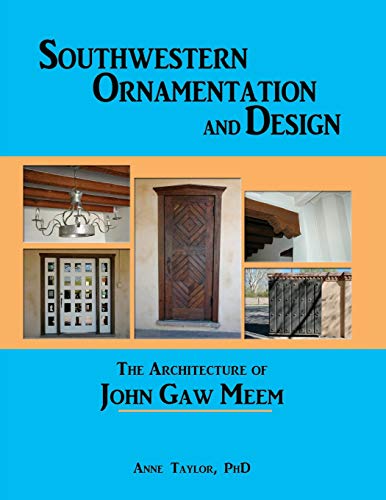Southwestern Ornamentation and Design: The Architecture of John Gaw Meem by Anne Taylor