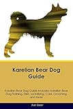 Karelian Bear Dog Guide Karelian Bear Dog Guide Includes: Karelian Bear Dog Training, Diet, Socializ by 