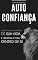 Livro AUTOCONFIANÇA: Como Ser Mais Confiante e Tomar o Controle De Sua Vida, Desbloqueie a Sua Confiança e Liberte Todo o Seu Potencial e Auto Estima