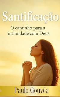 Livro Santificação: O caminho para a intimidade com Deus