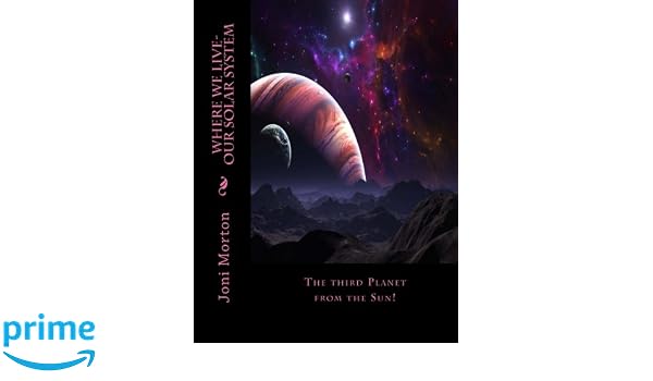 Where We Live Our Solar System The Third Planet From The