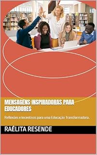 Livro Mensagens Inspiradoras para Educadores: Reflexões e Incentivos para uma Educação Transformadora.