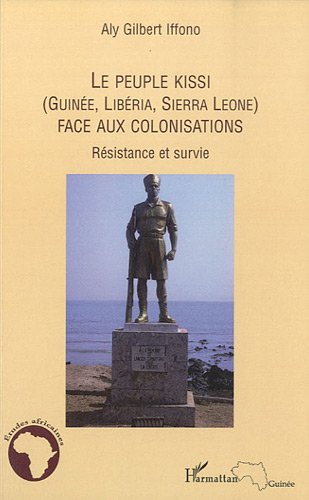 Le  peuple kissi (Guinée, Libéria, Sierra Leone) face aux colonisations