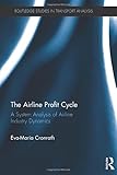 Image de The Airline Profit Cycle: A System Analysis of Airline Industry Dynamics (Routledge Studies in Transport Analysis)