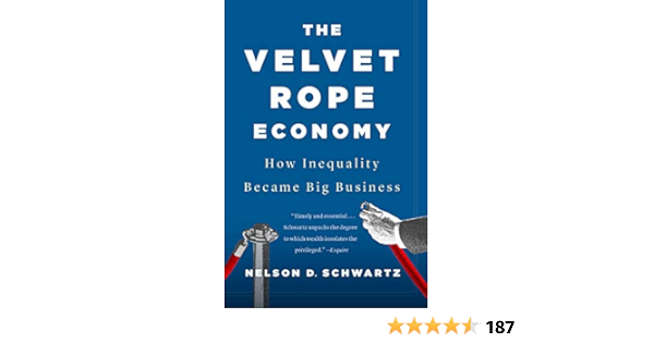 The Velvet Rope Economy How Inequality Became Big Business Kindle Edition By Schwartz Nelson D Politics Social Sciences Kindle Ebooks Amazon Com