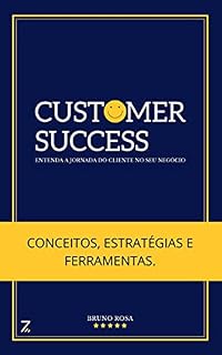 Livro Guia Completo de Customer Success (Sucesso do Cliente): Conceitos, Estratégias e Ferramentas.: ENTENDA A JORNADA DO CLIENTE NO SEU NEGÓCIO