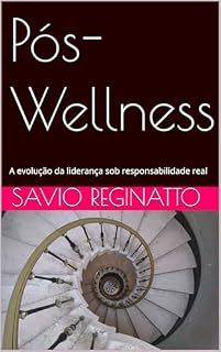 Livro Pós-Wellness: A evolução da liderança sob responsabilidade real