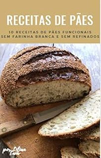 Livro Pães Funcionais: E-book com 10 receitas de pães funcionais sem farinha branca e sem refinados