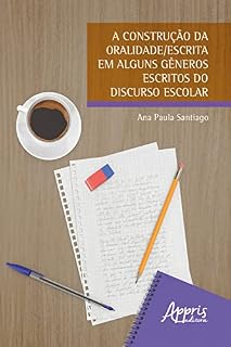 Livro A Construção da Oralidade/Escrita em Alguns Gêneros Escritos do Discurso Escolar