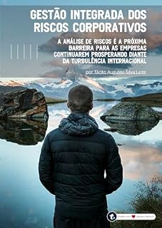 Livro Gestão Integrada dos Riscos Corporativos: A análise de riscos é a próxima barreira para as empresas continuarem prosperando diante da turbulência internacional (Gestão de Riscos)
