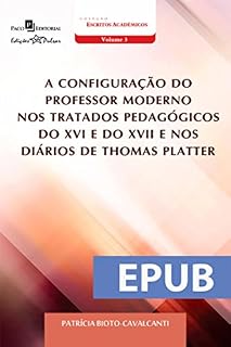 Livro A Configuração do Professor Moderno nos Tratados Pedagógicos do XVI e do XVII e Thomas Platter
