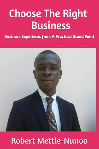 Choose The Right - Business: Business Experieces from Robert Mettle-Nunoo