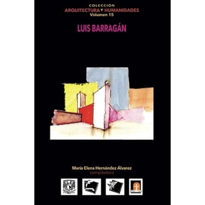 Volumen 15 Luis Barragan: Volume 15 (Colección Arquitectura y Humanidades)