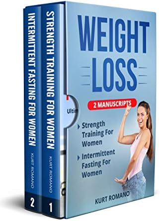 Weight Loss For Women: 2 Manuscripts - Strength Training For Women, Intermittent Fasting For Women (Toning, Fat Burn, Weight Lifting, Dieting) (Health, Fitness, and Nutrition For Women Book 3)