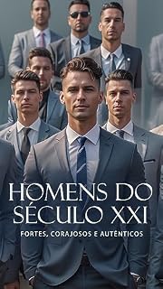 Livro Homens do Século XXI: Fortes, Corajosos e Autênticos: A jornada de autodescoberta, crescimento pessoal e empoderamento!