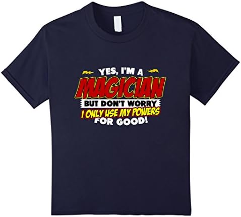 Kids Yes, I'm A Magician, But Don't Worry-Illusionist T-Shirt 8 Navy