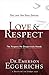 Love & Respect: The Love She Most Desires; the Respect He Desperately Needs