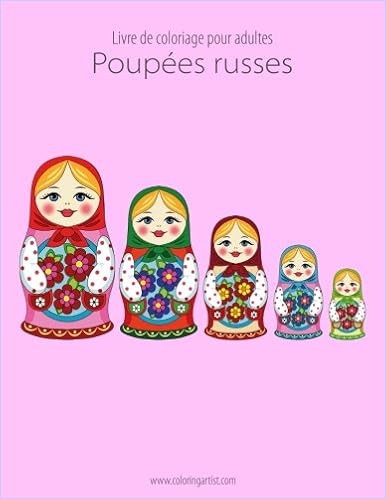 Livre De Coloriage Pour Adultes Poupees Russes 1 Volume 1 French Edition By Nick Snels Uwczambia Org Zm