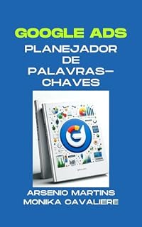 Livro Google Ads: Domine o Planejador de Palavras-chave : O Guia Completo para Encontrar as Melhores Palavras-chave e Otimizar suas campanhas (Série Marketing Digital Livro 7)
