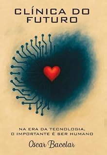 Livro Clínica do Futuro: Na era da tecnologia, o importante é ser humano