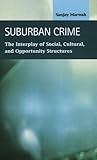 Suburban Crime : The Interplay of Social, Cultural, and Opportunity Structures, Marwah, Sanjay, 1593321457