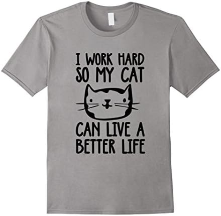Men's I Work Hard So My Cat Can Have A Better Life Funny Cat Shirt XL Slate