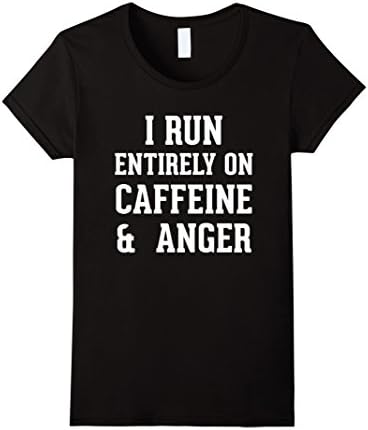 Womens I Run Entirely on Caffeine &amp; Anger Work Humor T-shirt Large Black