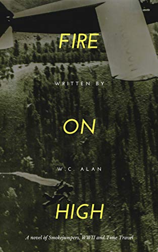 Fire On High: A novel of Smokejumpers, WWII, and Time Travel