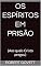 Livro Os Espíritos em Prisão: (Aos quais Cristo pregou)