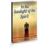 IN THE SUNLIGHT OF THE SPIRIT: A SPIRITUALITY TRAINING MANUAL AND WORKBOOK