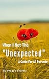 When I Met The "Unexpected" - A Guide For All Parents