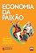 Livro Economia da Paixão: Como ganhar dinheiro e viver mais e melhor fazendo o que ama