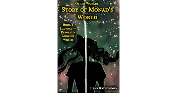 Other Worlds Story Of Monad S World Book 1 Lacrima Reborn In Another World Kryuchkova Elena Amazon Com Books