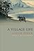 A Village Life: Poems by Louise Glück