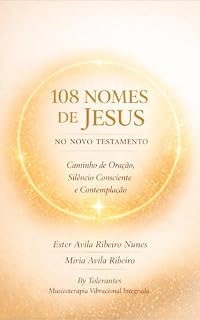 Livro 108 Nomes de Jesus no Novo Testamento: Caminho de Oração, Silêncio Consciente e Contemplação