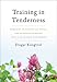 Training in Tenderness: Buddhist Teachings on Tsewa, the Radical Openness of Heart That Can Change the World