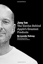 Jony Ive: The Genius Behind Apple's Greatest Products Jony Ive: The Genius Behind Apple's Greatest Products