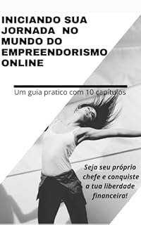 Livro Iniciando sua jornada no mundo do empreendedorismo online: Ganhar dinheiro na internet pode ser uma jornada emocionante e lucrativa.!