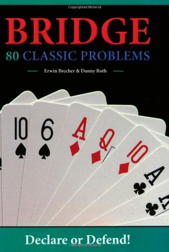 Bridge: 80 Classic Problems: Declare or Defend! by Erwin Brecher, Danny Roth