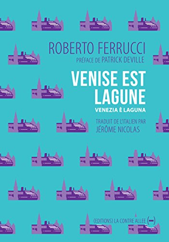 Venise est lagune: Un récit polémique (Les périphéries) (French Edition) by Roberto Ferrucci