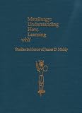 Metallurgy: Understanding How, Learning Why: Studies in Honor of James D. Muhly (Prehistory Monograp by