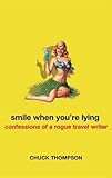Smile When You're Lying: Confessions of a Rogue Travel Writer