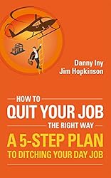 How To Quit Your Job - The Right Way: A 5-Step Plan To Ditching Your Day Job (Business Reimagined Series Book 3)