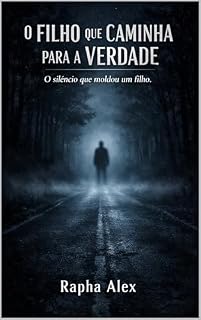 Livro O FILHO QUE CAMINHA PARA A VERDADE: O silêncio que moldou um filho. (O Último Nome Livro 2)