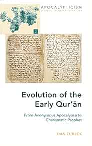 Amazon Com Evolution Of The Early Qur An From Anonymous Apocalypse To Charismatic Prophet Apocalypticism 9781433146909 Beck Daniel Books