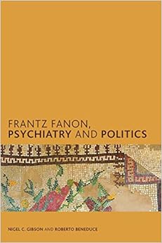 Frantz Fanon, Psychiatry and Politics (Creolizing the Canon)
