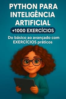 Livro Python para Inteligência Artificial +1000 Exercícios : Do básico ao avançado com exercícios práticos, projetos reais e gabaritos comentados