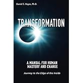 TRANSFORMATION: A Manual for Human Mastery and Change